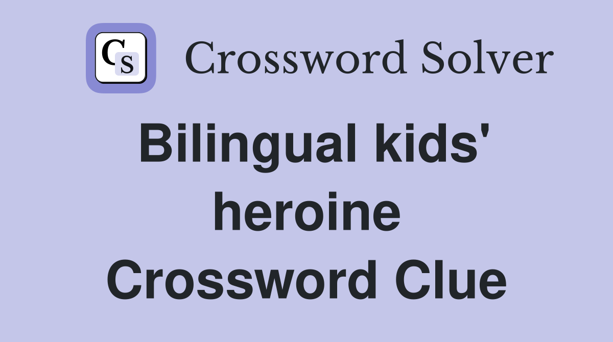 Bilingual kids' heroine Crossword Clue