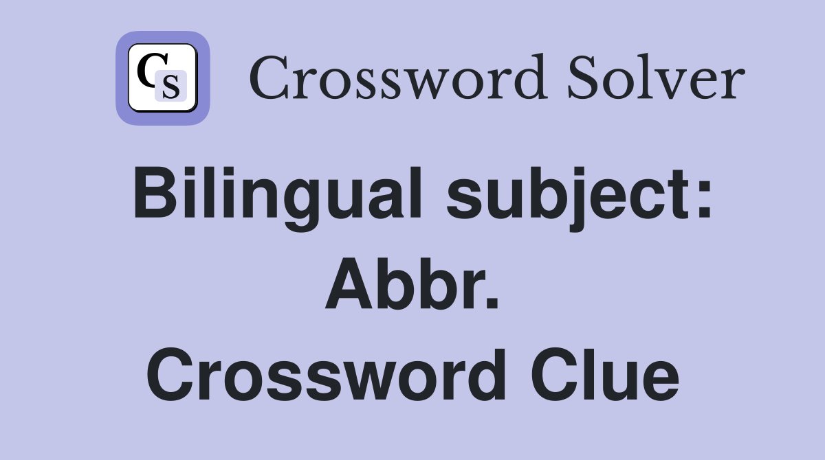 Bilingual subject: Abbr. Crossword Clue
