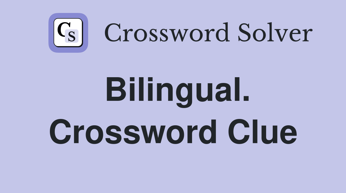 Bilingual. Crossword Clue