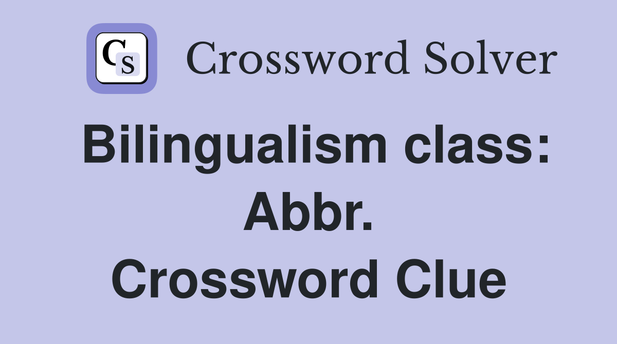 Bilingualism class: Abbr. Crossword Clue