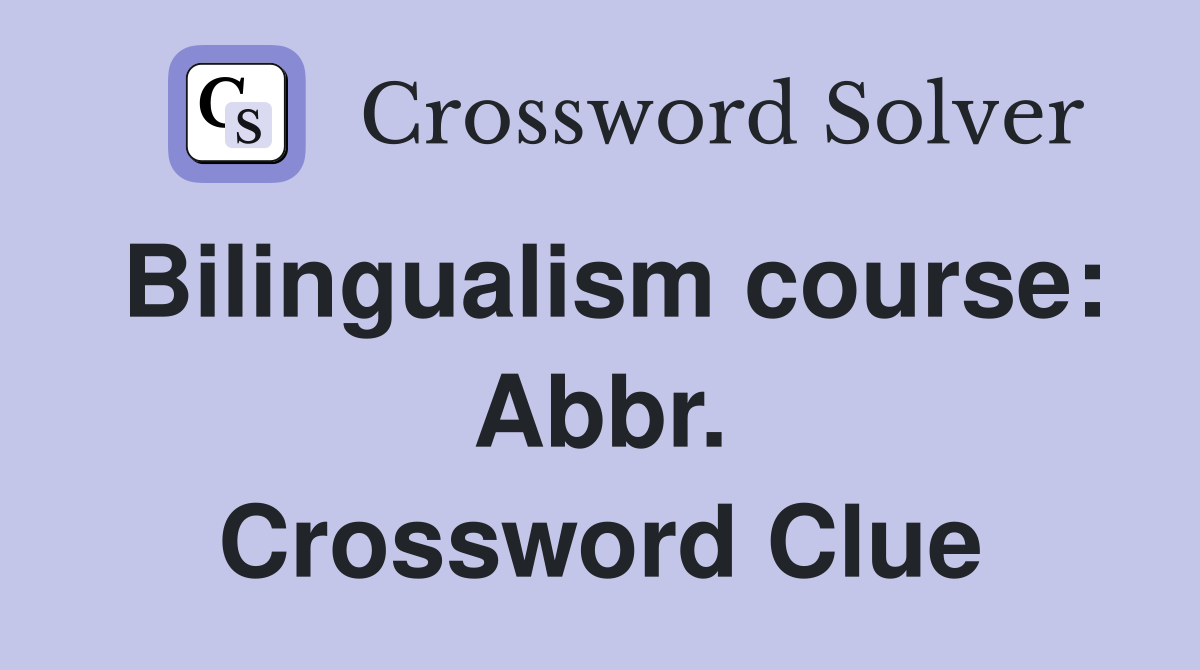 Bilingualism course: Abbr. Crossword Clue