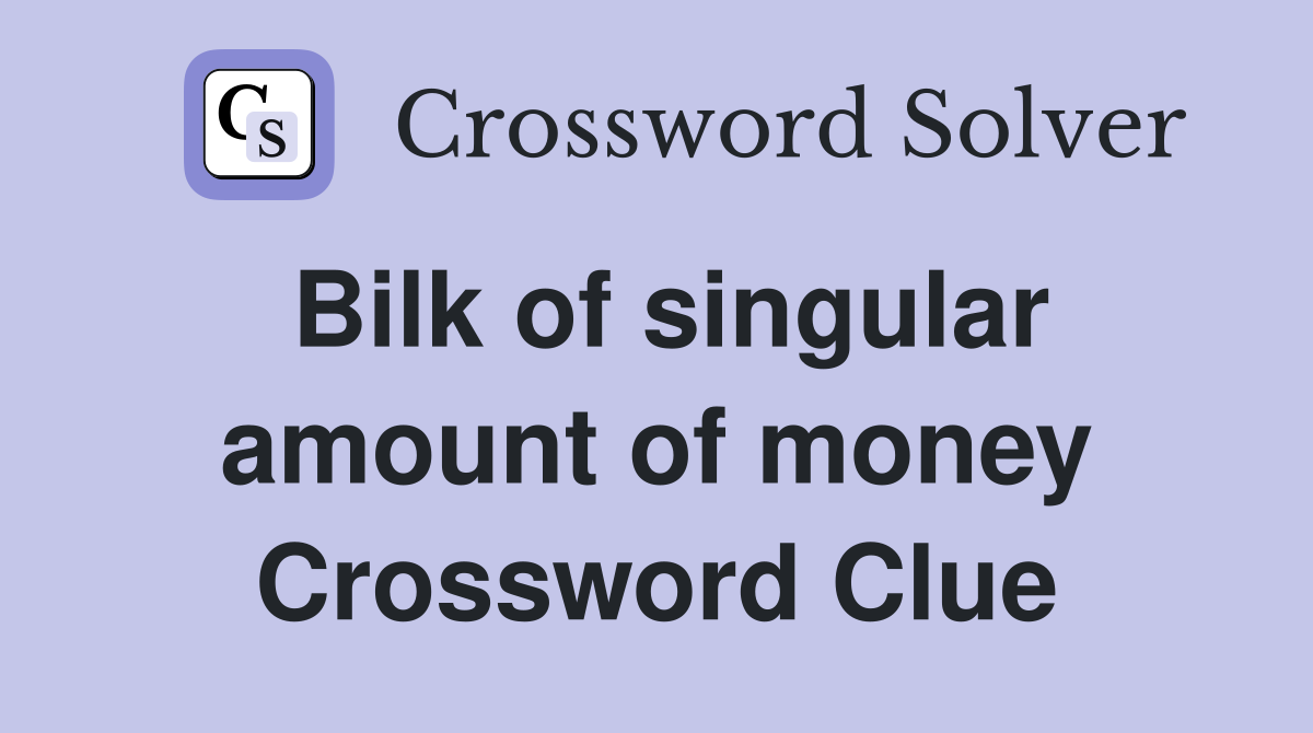 Bilk of singular amount of money Crossword Clue
