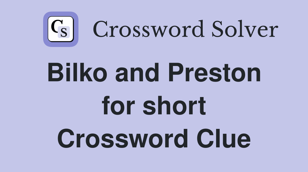 Bilko and Preston  for short Crossword Clue
