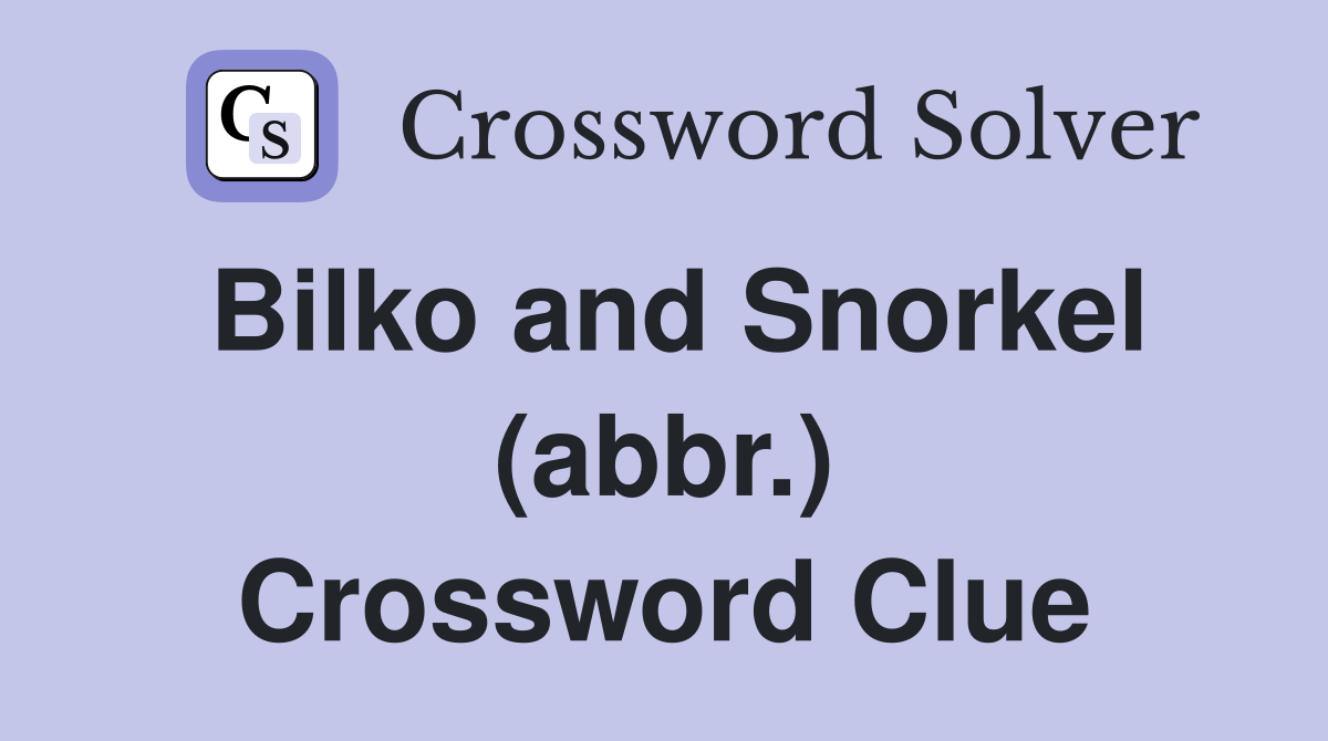 Bilko and Snorkel (abbr.) Crossword Clue