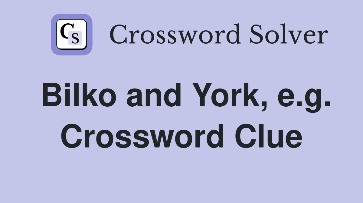 Bilko and York, e.g. Crossword Clue