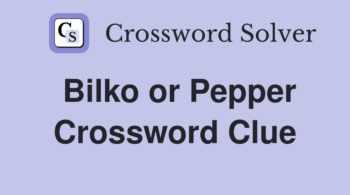 Bilko or Pepper Crossword Clue
