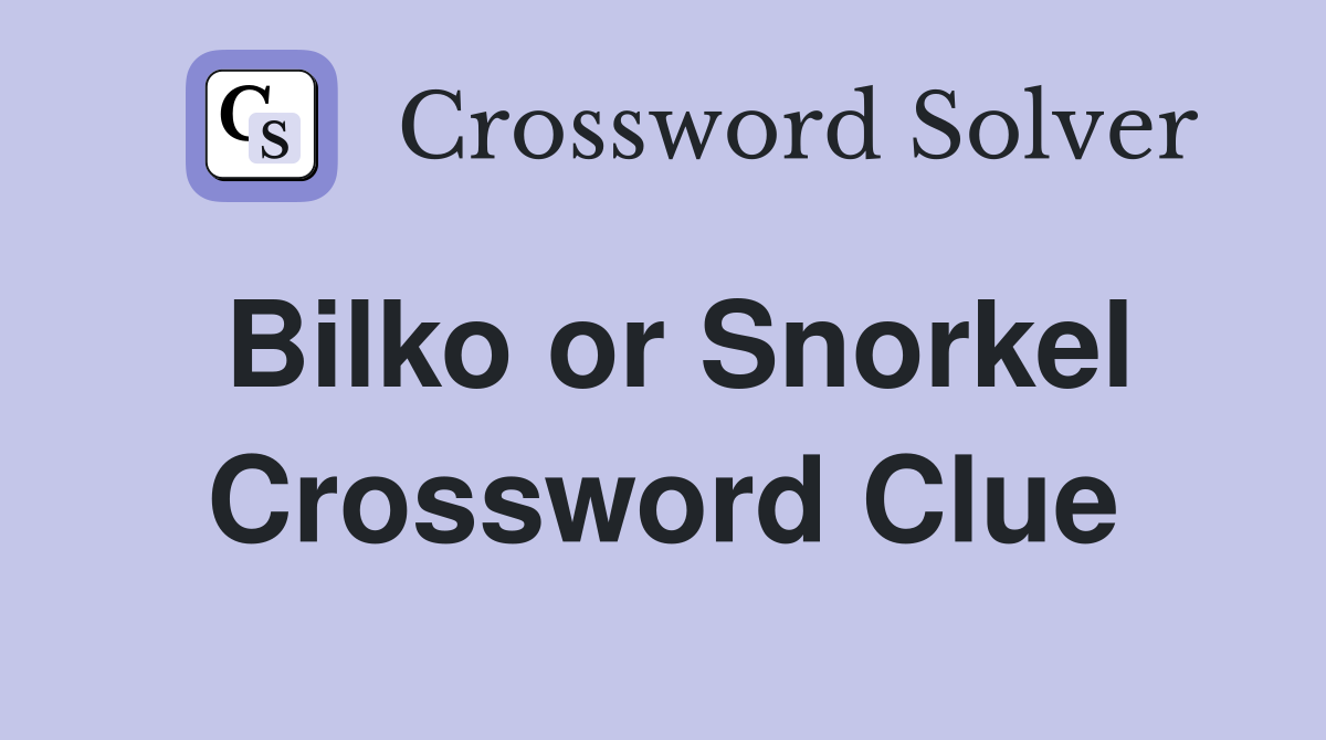 Bilko or Snorkel Crossword Clue