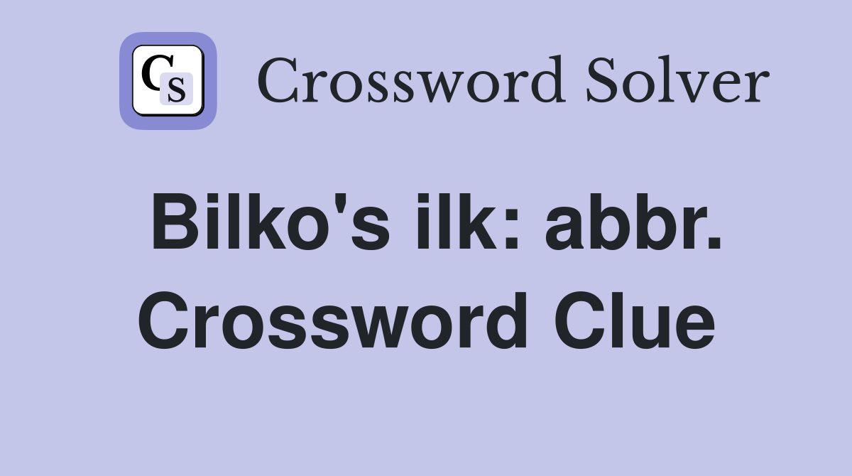Bilko's ilk: abbr. Crossword Clue