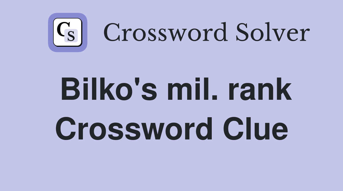 Bilko's mil. rank Crossword Clue