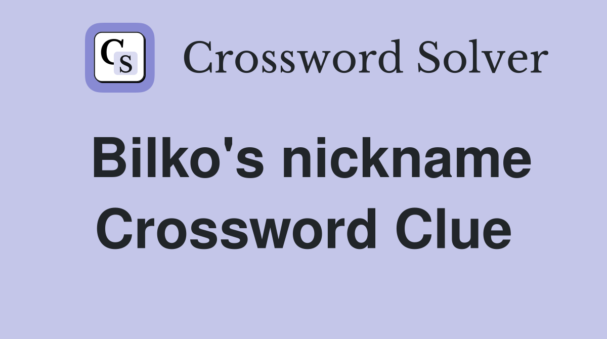Bilko's nickname Crossword Clue