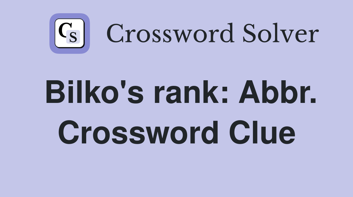 Bilko's rank: Abbr. Crossword Clue