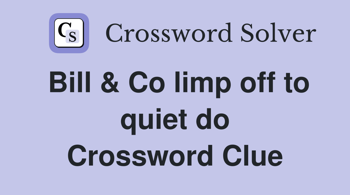 Bill & Co limp off to quiet do Crossword Clue
