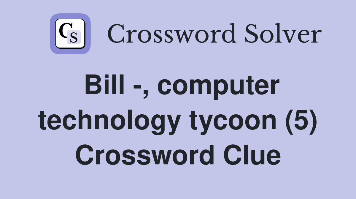 Bill -, computer technology tycoon (5) Crossword Clue
