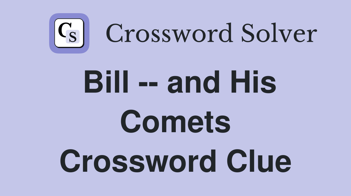 Bill -- and His Comets Crossword Clue