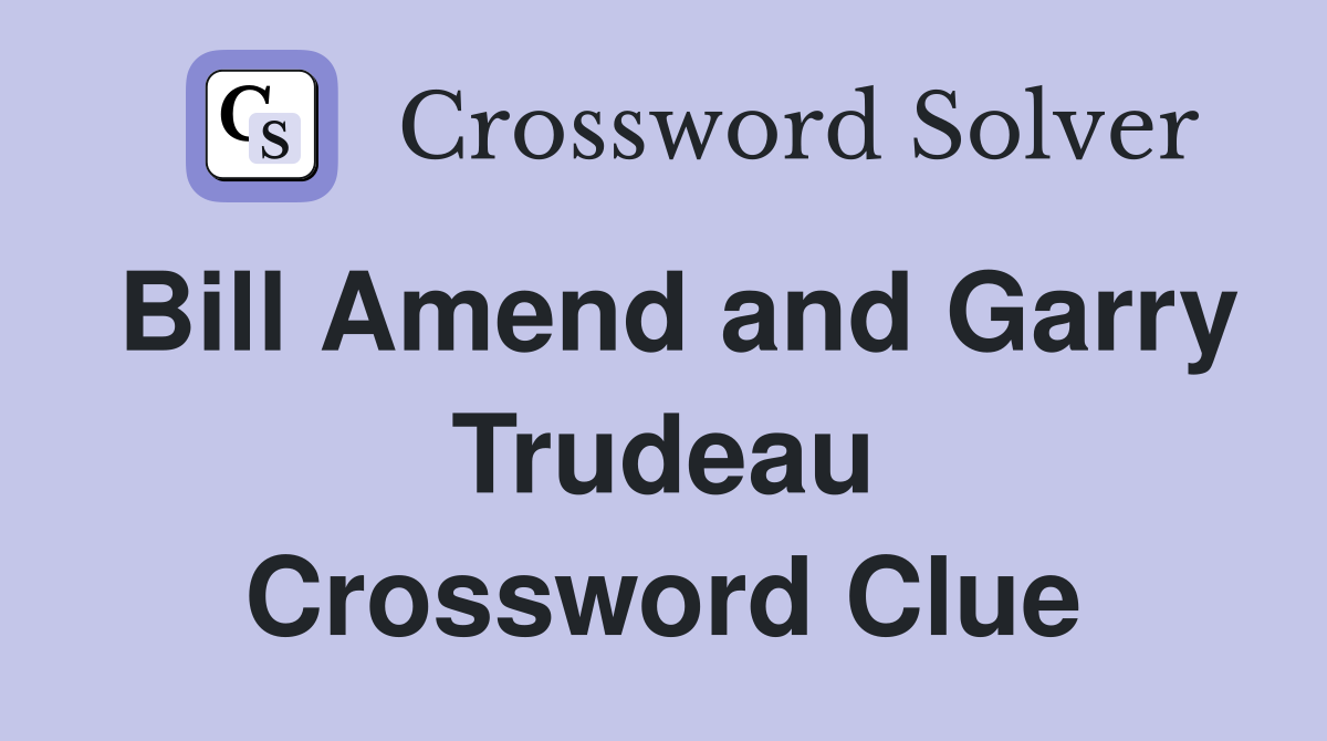 Bill Amend and Garry Trudeau Crossword Clue