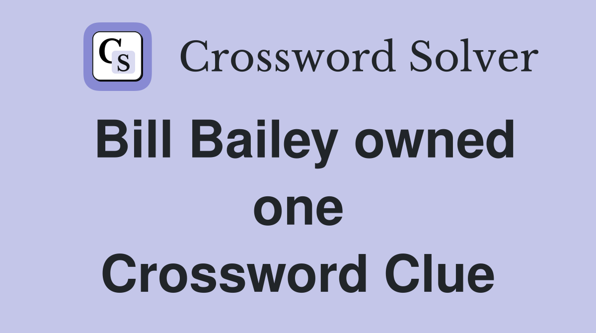 Bill Bailey owned one Crossword Clue