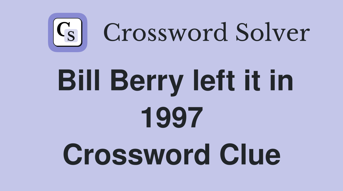 Bill Berry left it in 1997 Crossword Clue