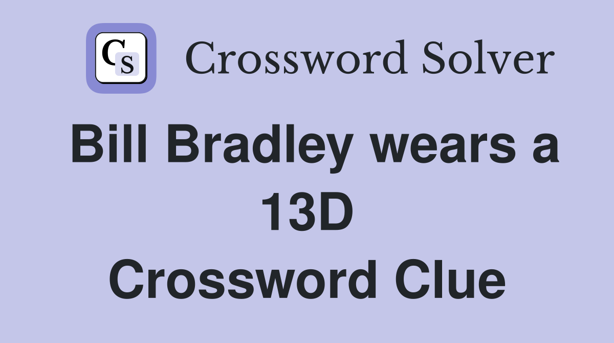 Bill Bradley wears a 13D Crossword Clue