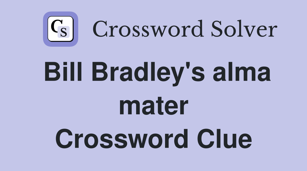 Bill Bradley's alma mater Crossword Clue