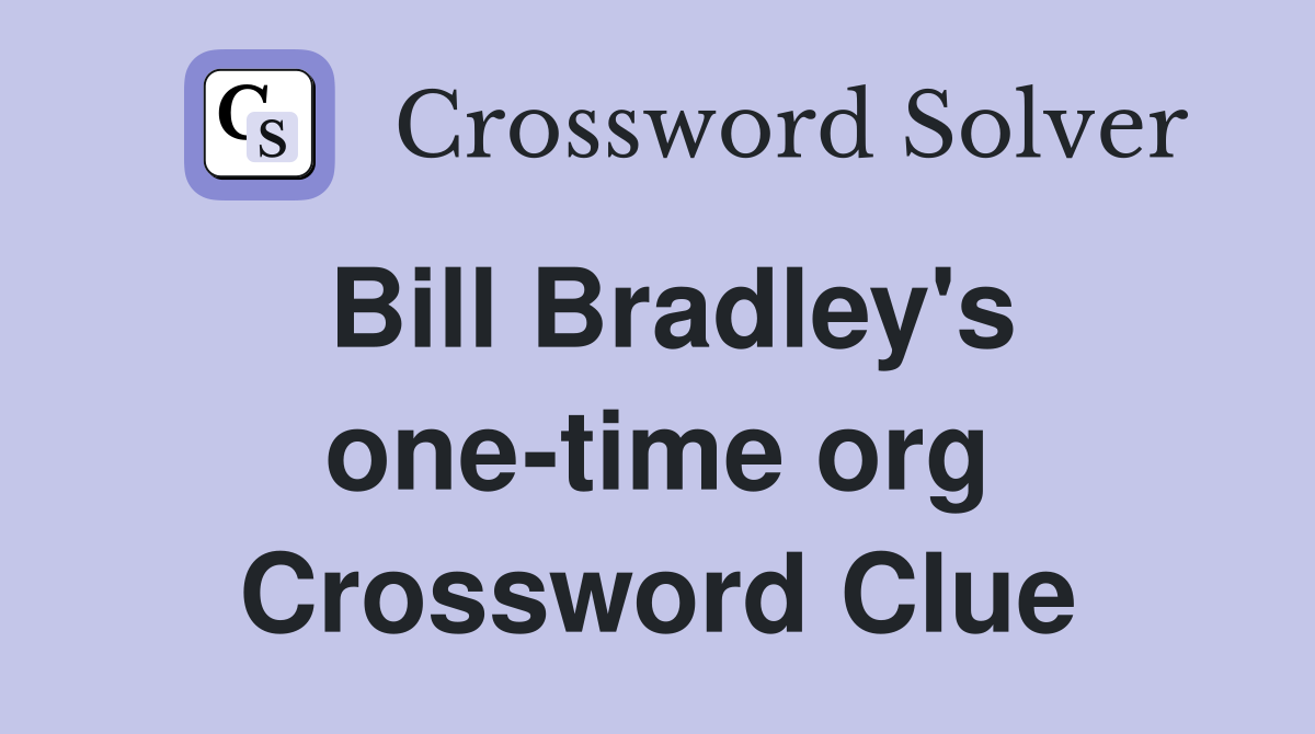 Bill Bradley's one-time org Crossword Clue