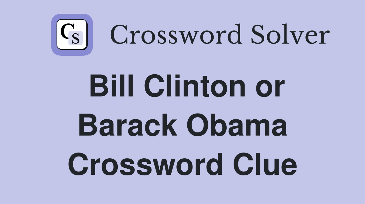 Bill Clinton or Barack Obama Crossword Clue