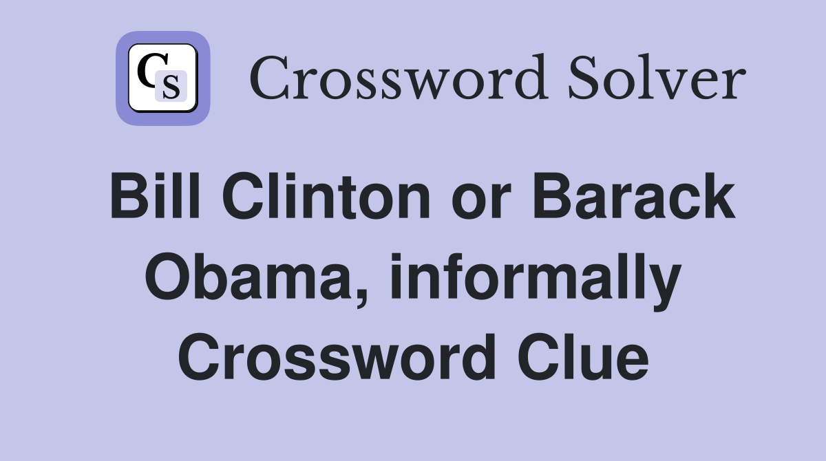 Bill Clinton or Barack Obama, informally Crossword Clue