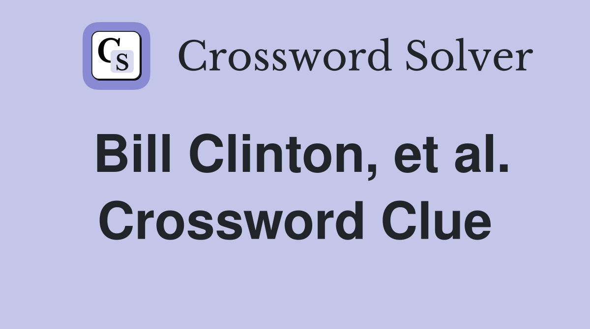 Bill Clinton, et al. Crossword Clue