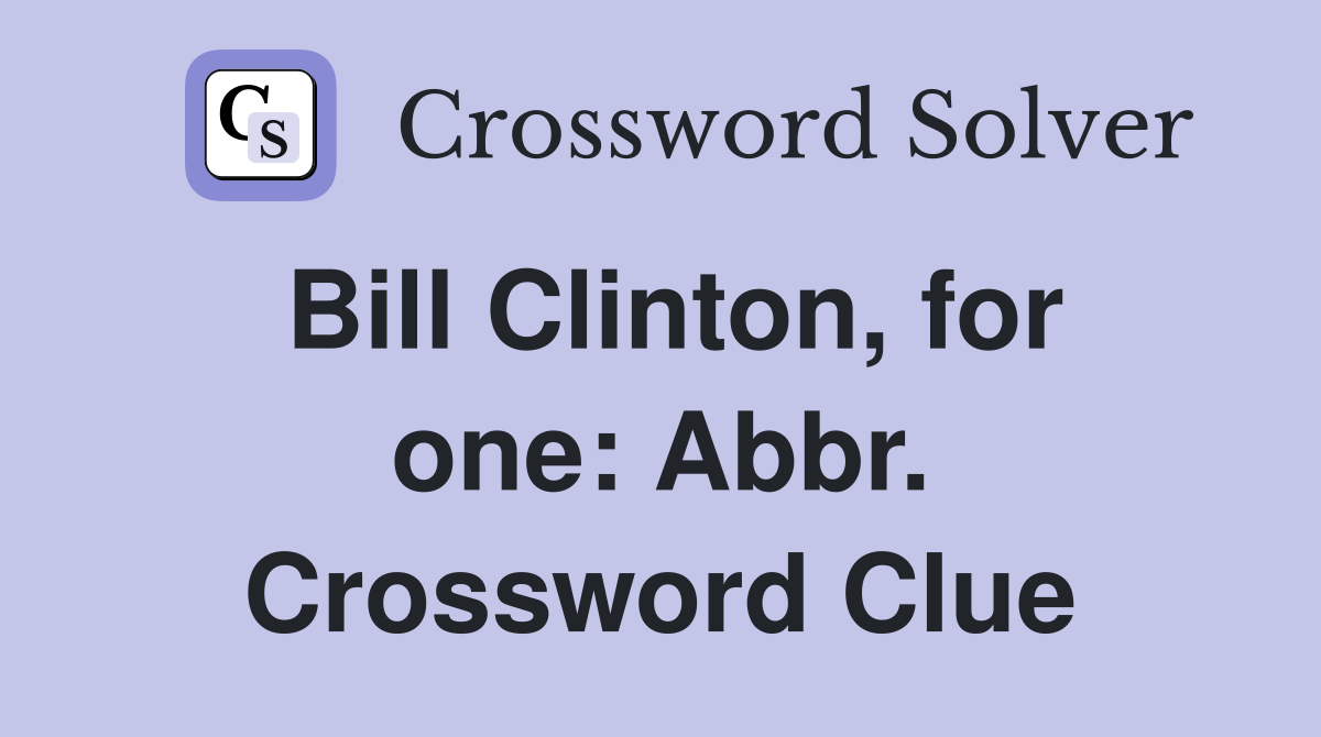 Bill Clinton, for one: Abbr. Crossword Clue