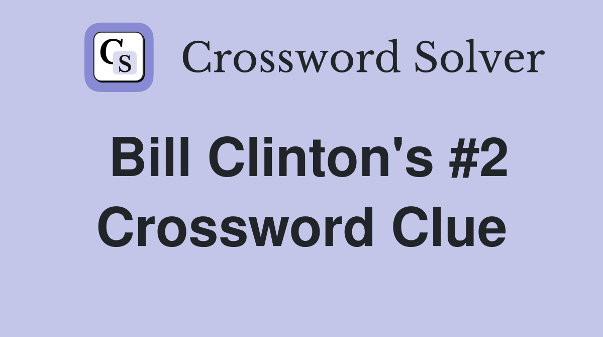 Bill Clinton's #2 Crossword Clue