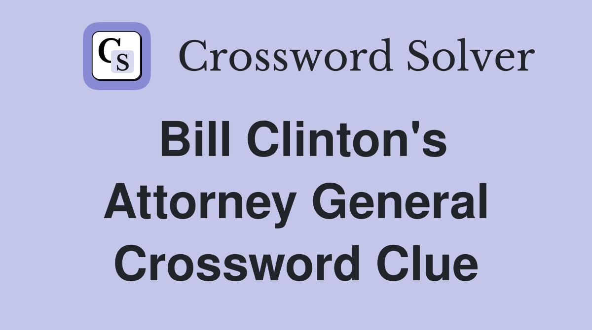 Bill Clinton's Attorney General Crossword Clue