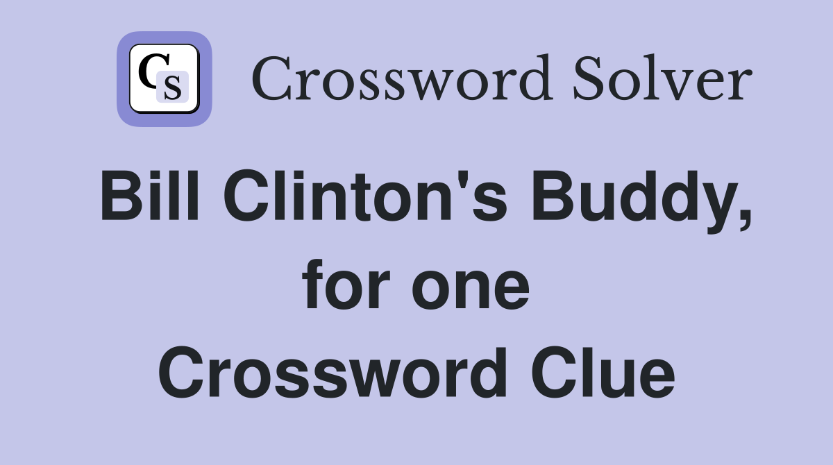 Bill Clinton's Buddy, for one Crossword Clue