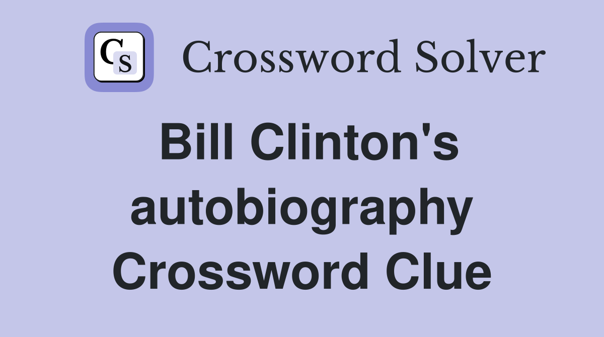 Bill Clinton's autobiography Crossword Clue