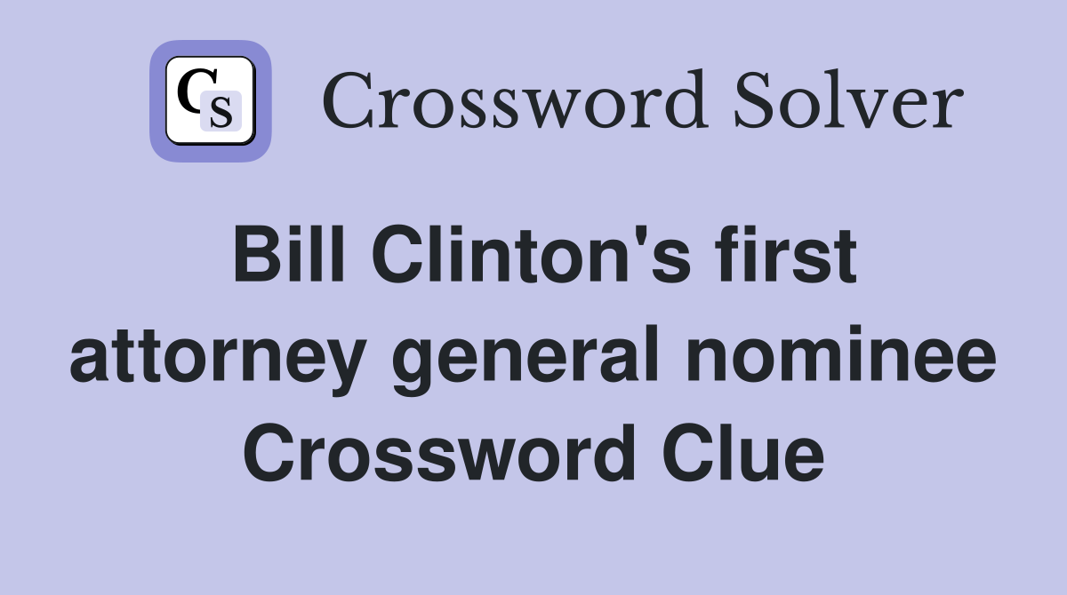 Bill Clinton's first attorney general nominee Crossword Clue