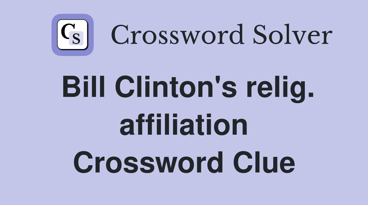 Bill Clinton's relig. affiliation Crossword Clue