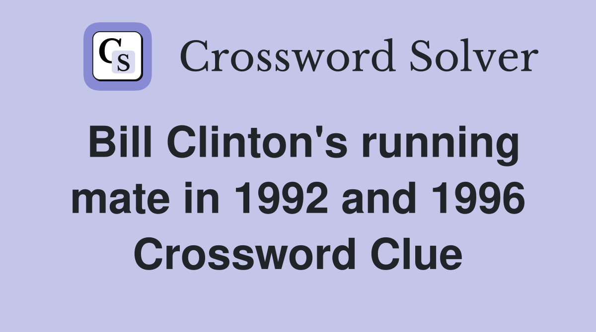 Bill Clinton's running mate in 1992 and 1996 Crossword Clue