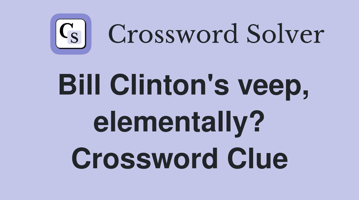 Bill Clinton's veep, elementally? Crossword Clue