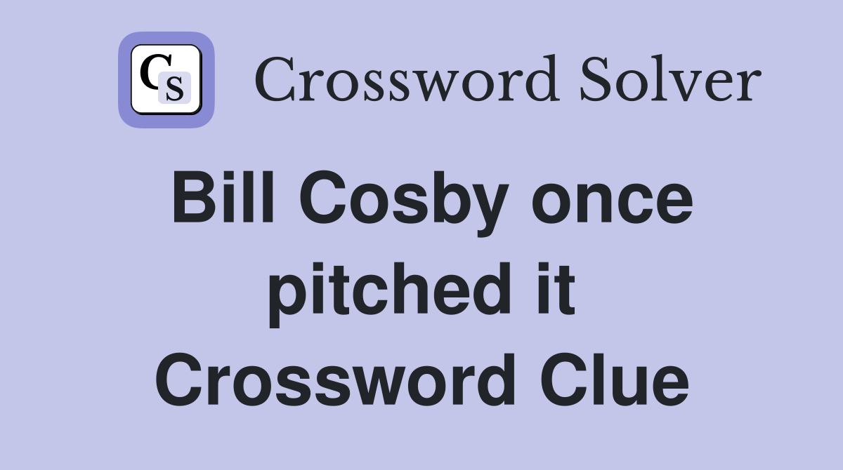 Bill Cosby once pitched it Crossword Clue