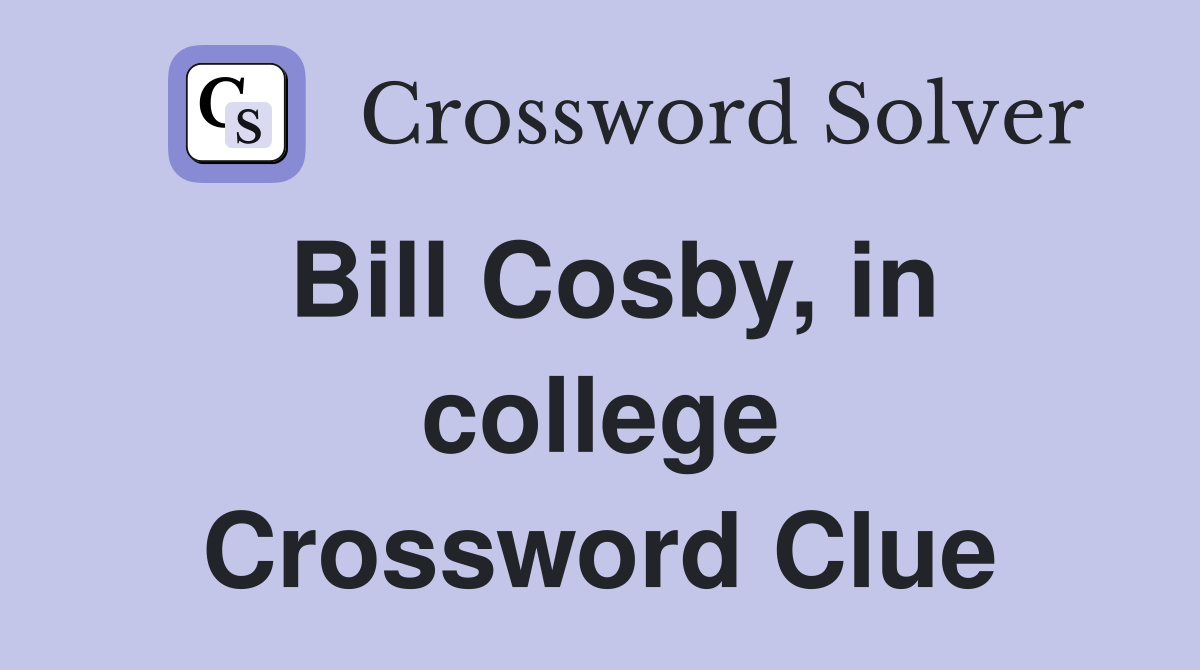 Bill Cosby, in college Crossword Clue