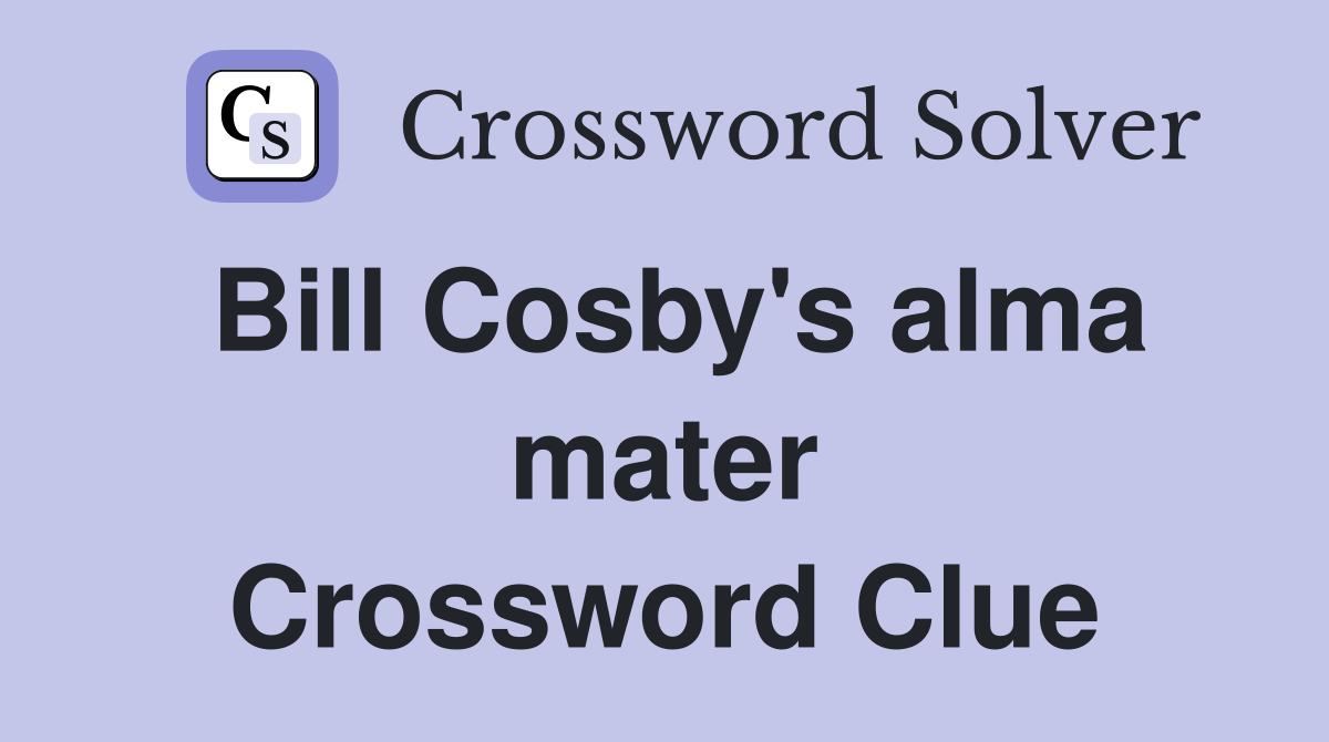 Bill Cosby's alma mater Crossword Clue