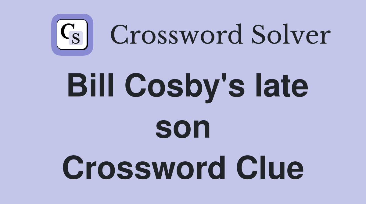 Bill Cosby's late son Crossword Clue