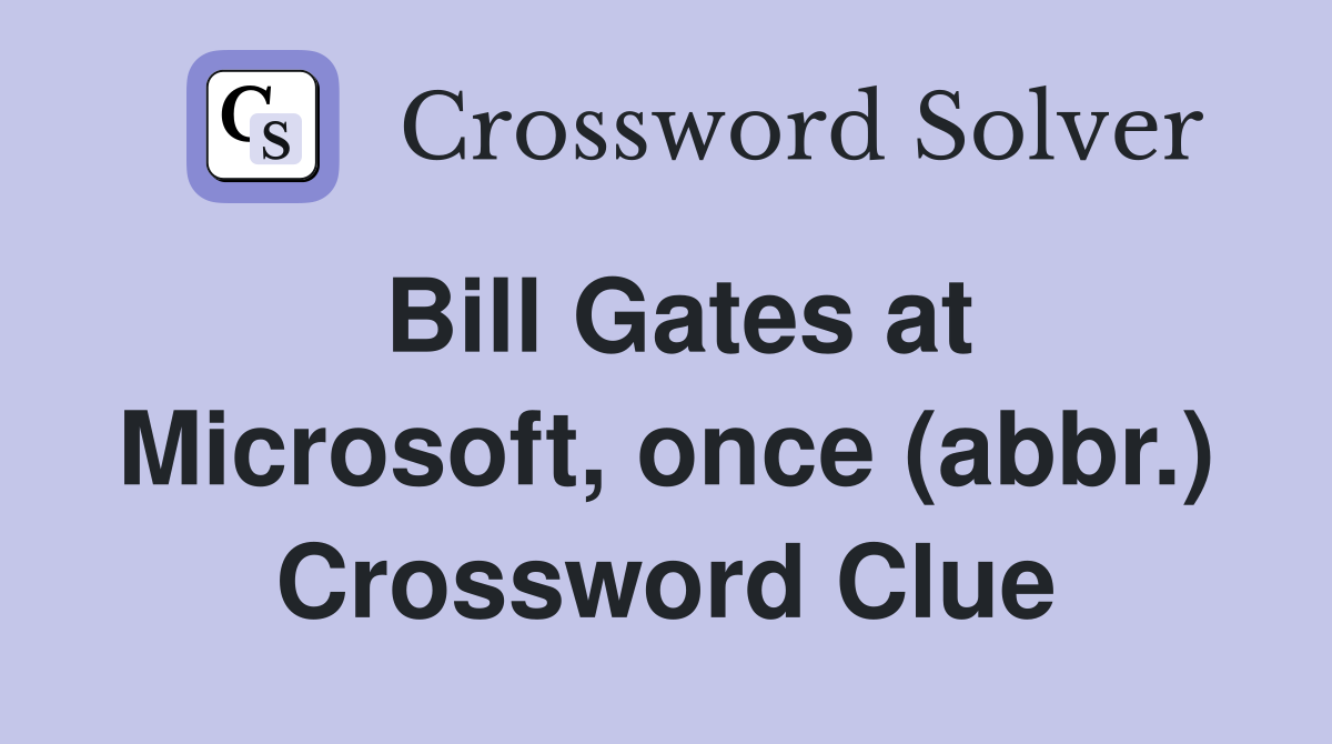 Bill Gates at Microsoft, once (abbr.) Crossword Clue