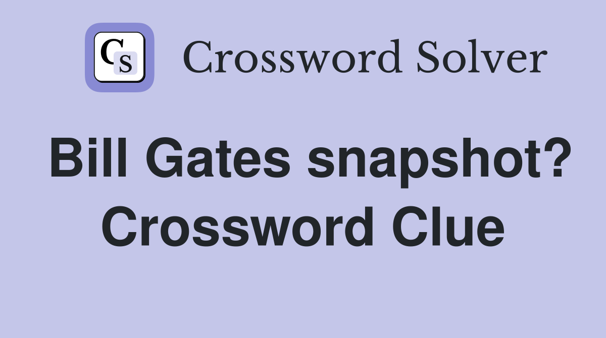 Bill Gates snapshot? Crossword Clue