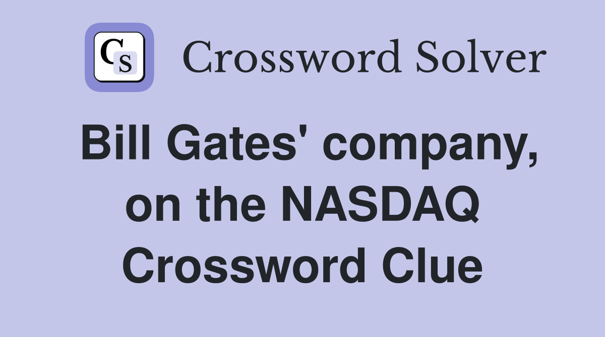 Bill Gates' company, on the NASDAQ Crossword Clue