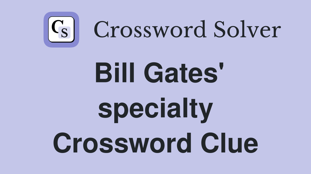 Bill Gates' specialty Crossword Clue