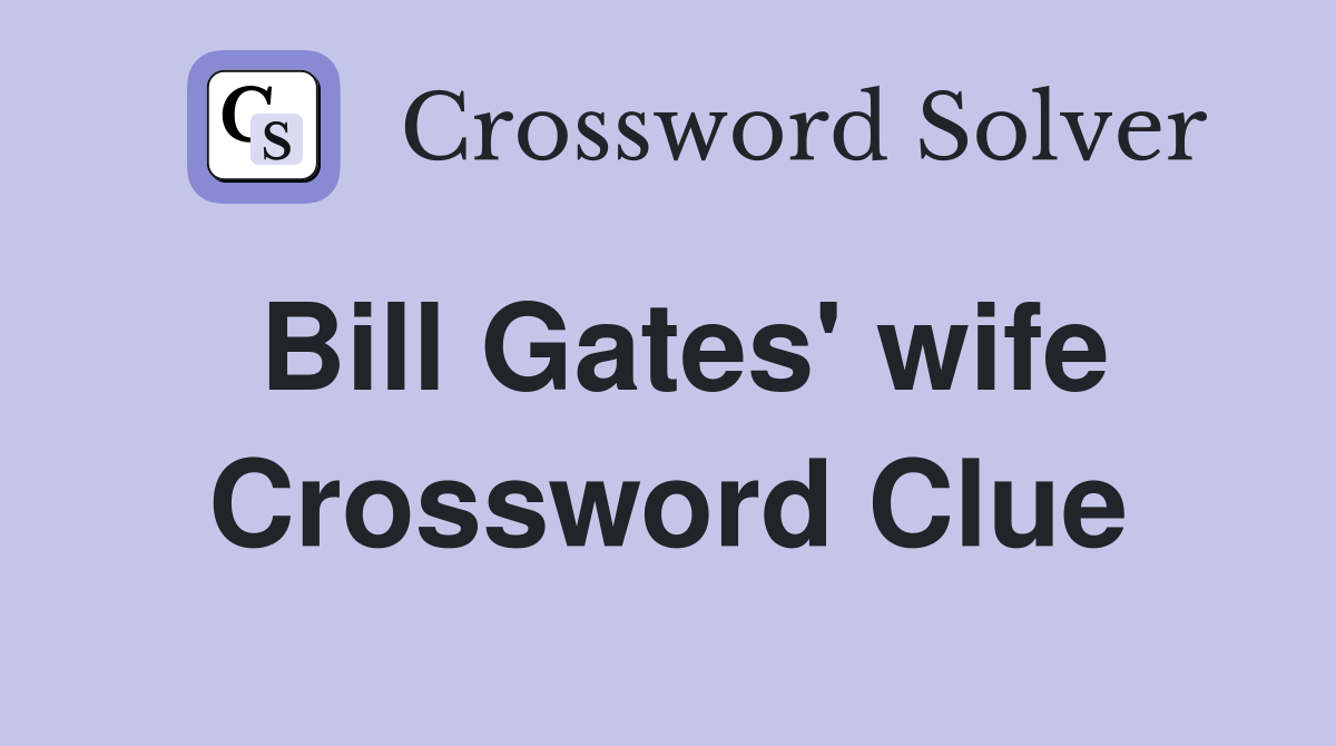 Bill Gates' wife Crossword Clue