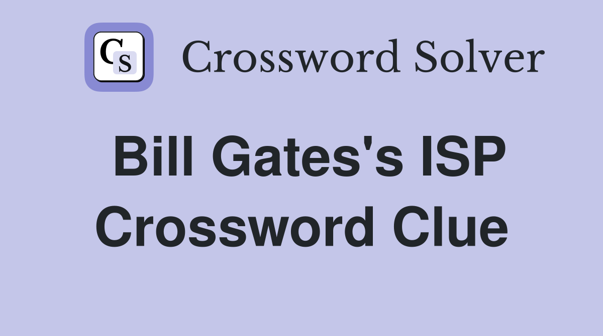 Bill Gates's ISP Crossword Clue