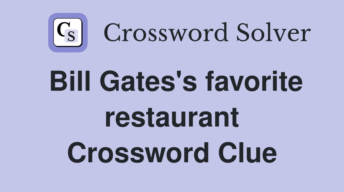 Bill Gates's favorite restaurant Crossword Clue