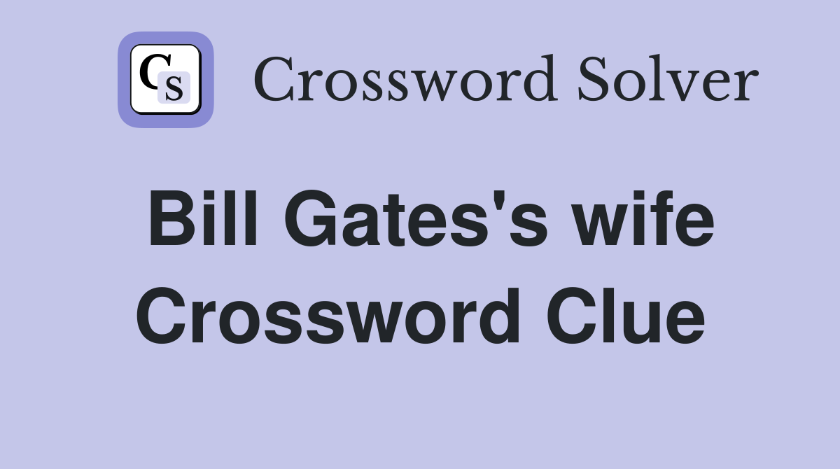 Bill Gates's wife Crossword Clue