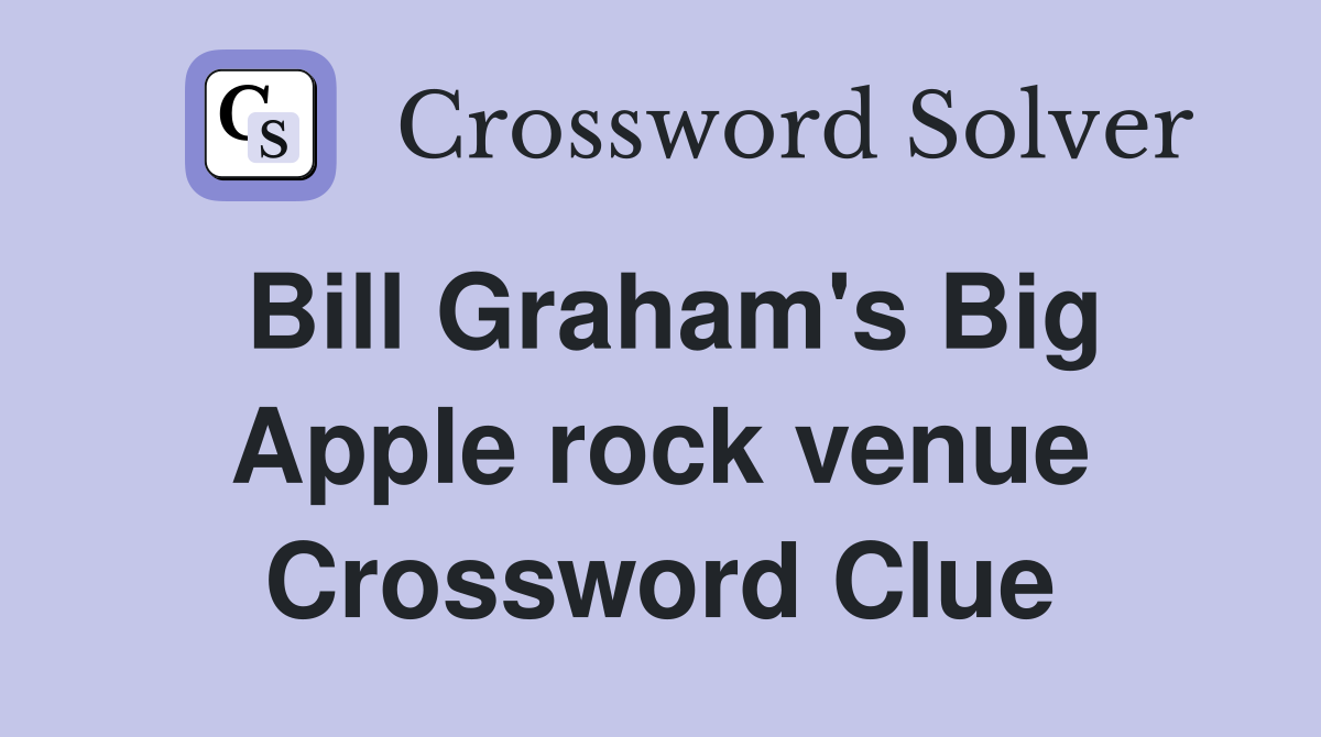 Bill Graham's Big Apple rock venue Crossword Clue