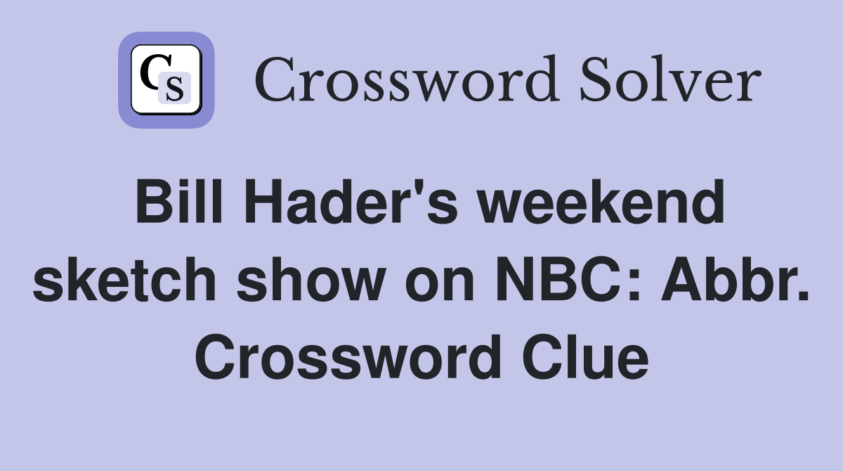 Bill Hader's weekend sketch show on NBC: Abbr. Crossword Clue